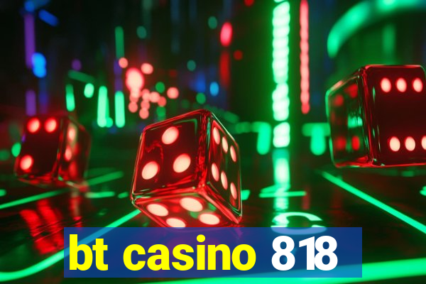 bt casino 818